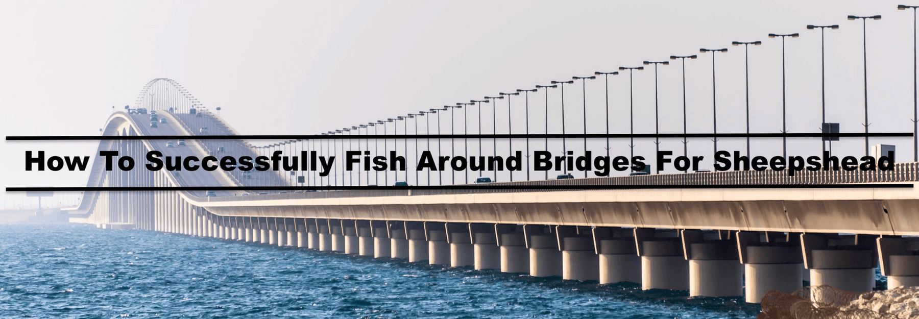 How to Fish Around Bridges For Sheepshead