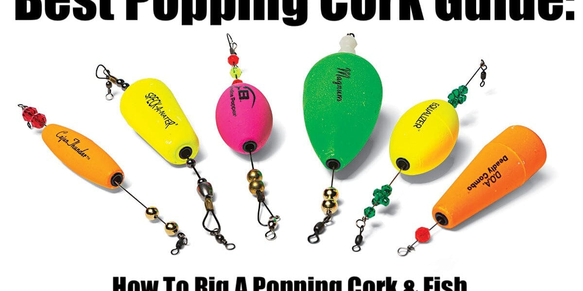 Best Popping Cork Guide: How To Rig A Popping Cork & Fish