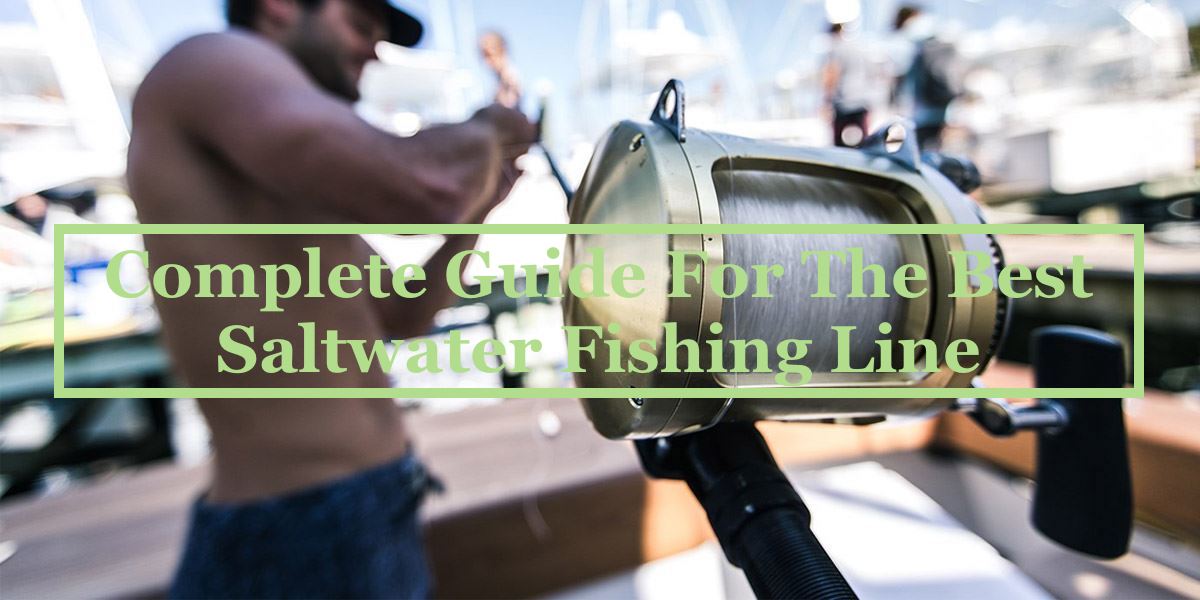 Complete Guide For The Best Saltwater Fishing Line– Hunting and