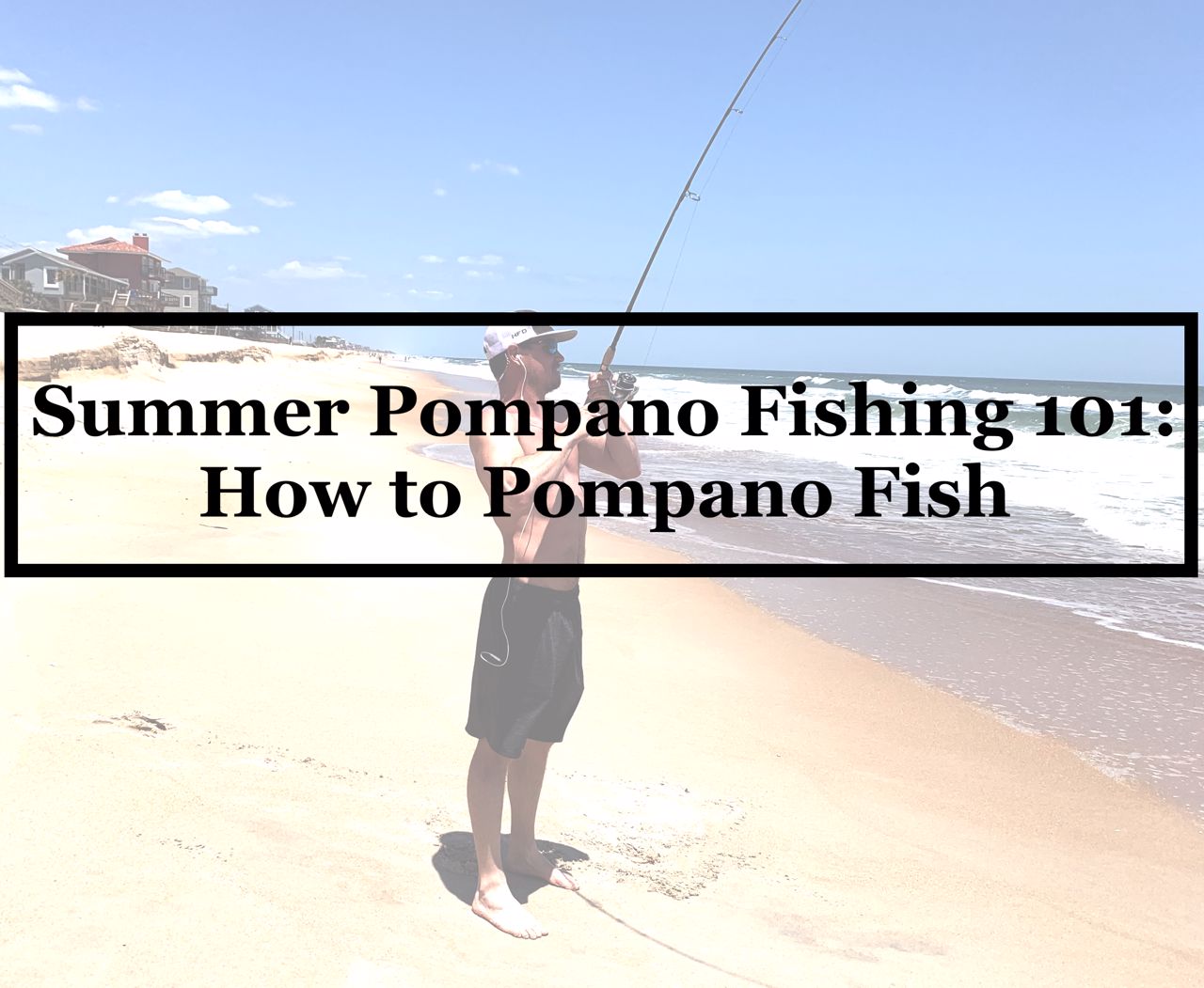 Summer Pompano Fishing 101 - How to Pompano Fish